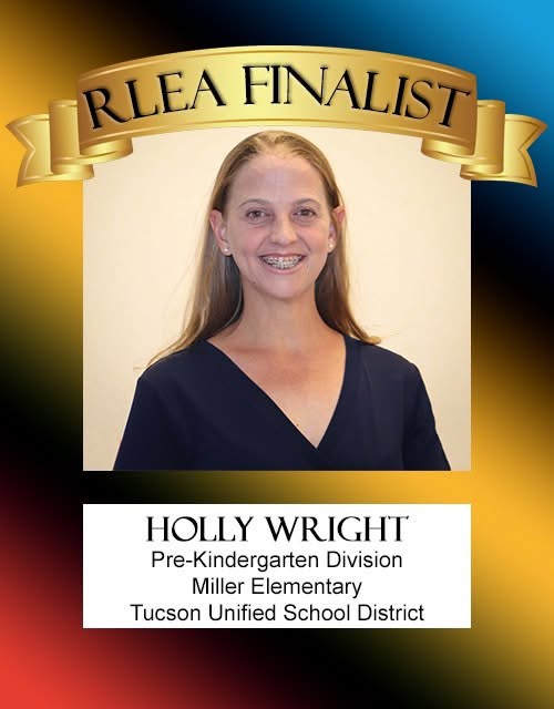 RLEA Finalist Holly Wright Pre-Kindergarten Division Miller Elementary Tucson Unified School District